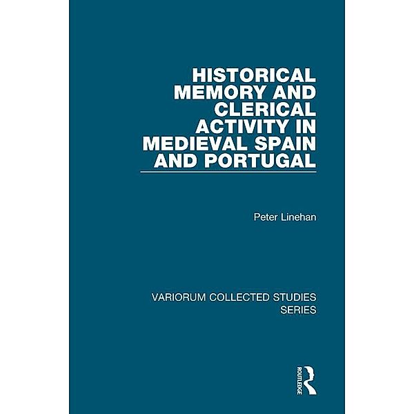 Historical Memory and Clerical Activity in Medieval Spain and Portugal, Peter Linehan