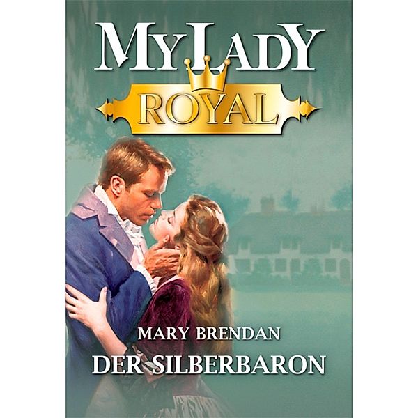 Historical MyLady Royal: Der Silberbaron, Mary Brendan