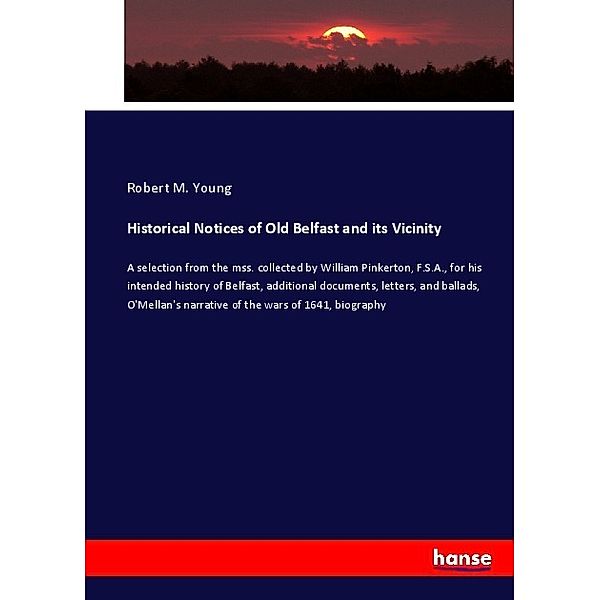 Historical Notices of Old Belfast and its Vicinity, Robert M. Young