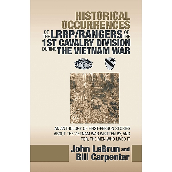 Historical Occurrences of the Lrrp/Rangers  of the 1St Cavalry Division During the Vietnam War, John Lebrun, Bill Carpenter