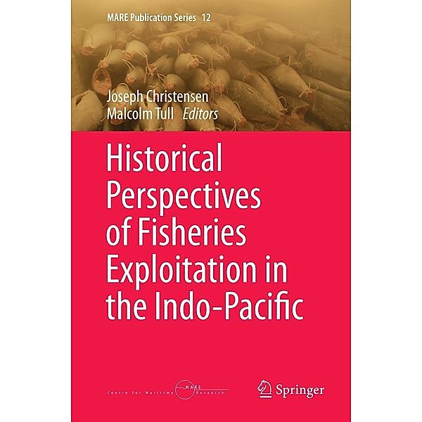 Historical Perspectives of Fisheries Exploitation in the Indo-Pacific / MARE Publication Series Bd.12