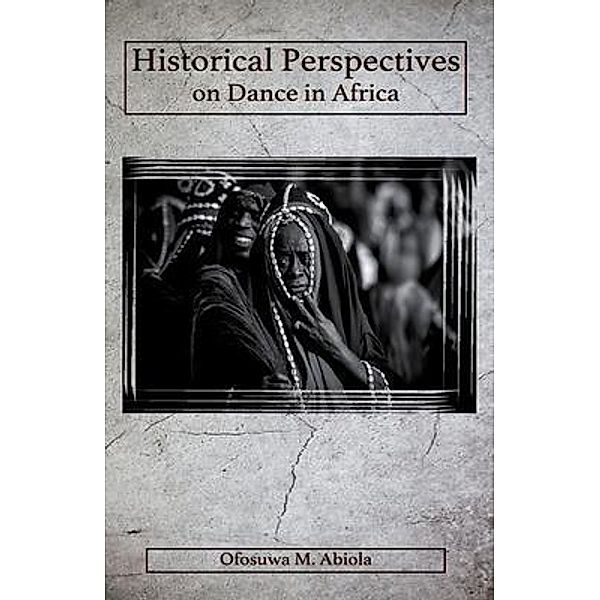 Historical Perspectives on Dance in Africa, Ofosuwa M. Abiola