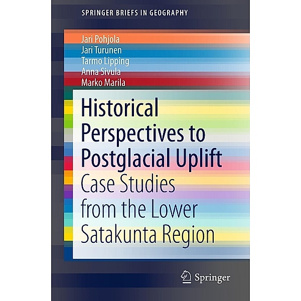 Historical Perspectives to Postglacial Uplift / SpringerBriefs in Geography, Jari Pohjola, Jari Turunen, Tarmo Lipping, Anna Sivula, Marko Marila