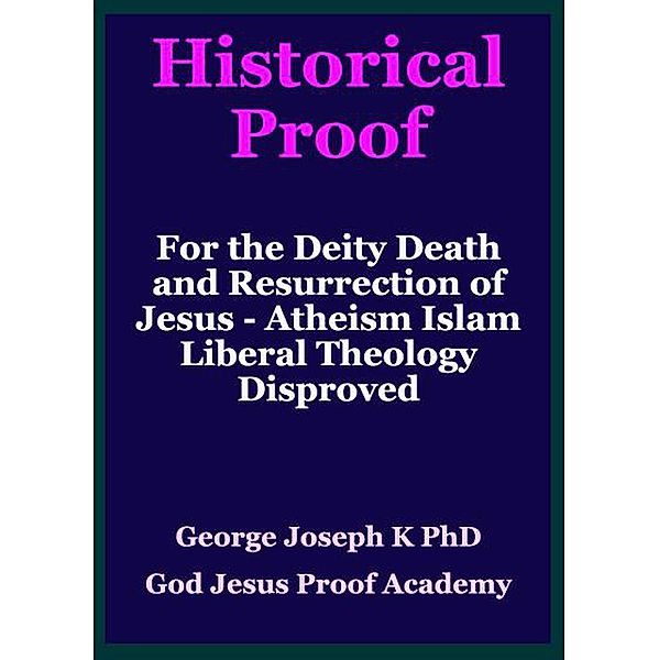 Historical Proof for the Deity Death and Resurrection of Jesus - Atheism Islam Liberal Theology Disproved, George Joseph