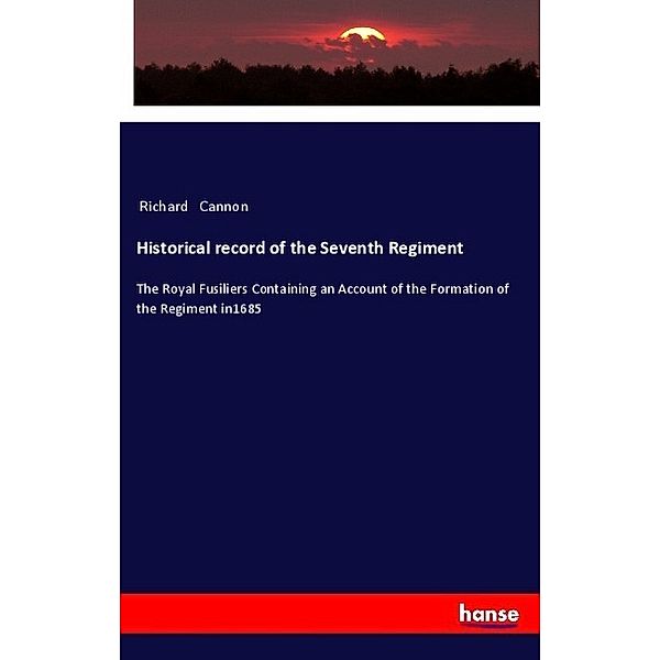 Historical record of the Seventh Regiment, Richard Cannon