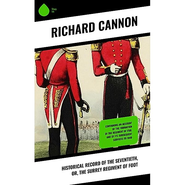 Historical Record of the Seventieth, or, the Surrey Regiment of Foot, Richard Cannon