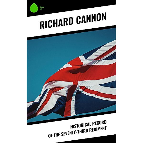 Historical Record of the Seventy-Third Regiment, Richard Cannon