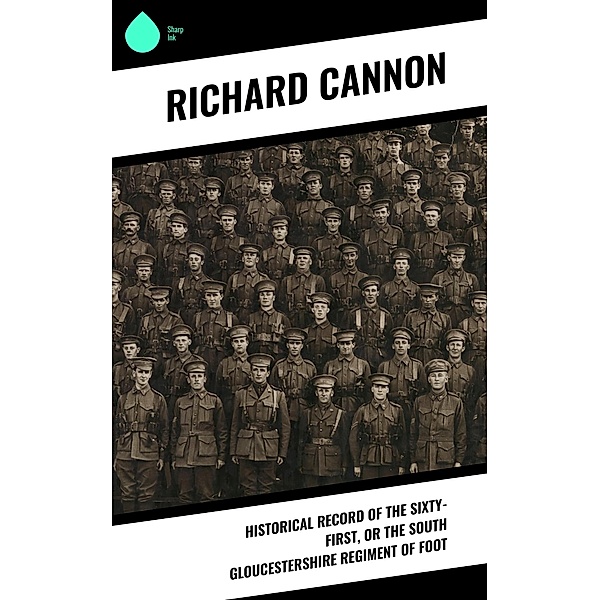 Historical Record of the Sixty-first, or the South Gloucestershire Regiment of Foot, Richard Cannon
