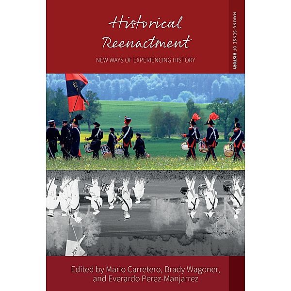 Historical Reenactment / Making Sense of History Bd.44