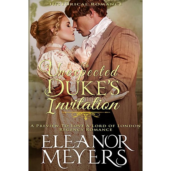 Historical Romance: An Unexpected Duke's Invitation A Preview To Love A Lord of London Regency Romance, Eleanor Meyers