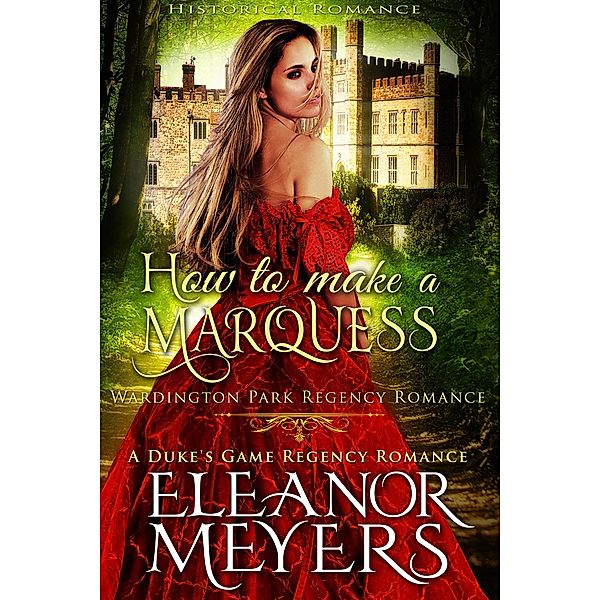 Historical Romance: How to Make a Marquess A Duke's Game Regency Romance (Wardington Park, #8) / Wardington Park, Eleanor Meyers