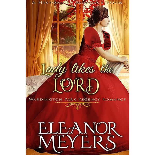 Historical Romance: Lady Likes the Lord A Duke's Game Regency Romance (Wardington Park, #13) / Wardington Park, Eleanor Meyers