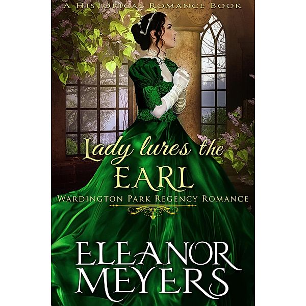 Historical Romance: Lady Lures The Earl A Duke's Game Regency Romance (Wardington Park, #11) / Wardington Park, Eleanor Meyers