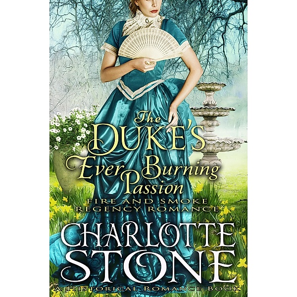 Historical Romance: The Duke's Ever Burning Passion A Lord's Passion Regency Romance (Fire and Smoke, #2) / Fire and Smoke, Charlotte Stone