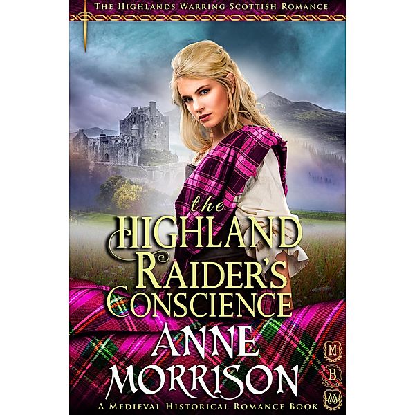 Historical Romance: The Highland Raider's Conscience A Highland Scottish Romance (The Highlands Warring, #9) / The Highlands Warring, Anne Morrison