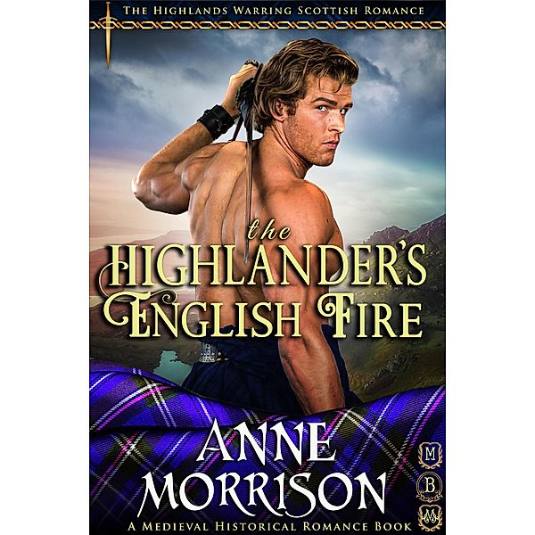 Historical Romance: The Highlander's English Fire A Highland Scottish Romance (The Highlands Warring, #5) / The Highlands Warring, Anne Morrison