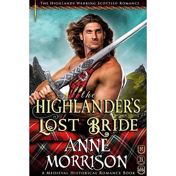 Historical Romance: The Highlander's Lost Bride A Highland Scottish Romance (The Highlands Warring, #2) / The Highlands Warring, Anne Morrison