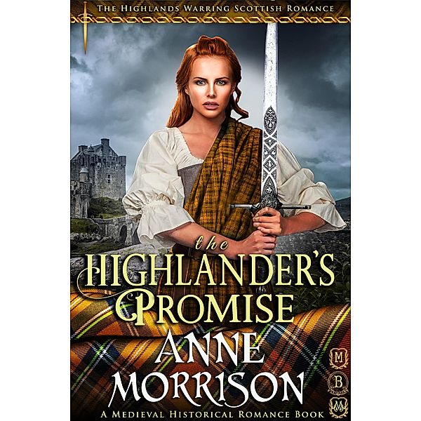 Historical Romance: The Highlander's Promise A Highland Scottish Romance (The Highlands Warring, #3) / The Highlands Warring, Anne Morrison