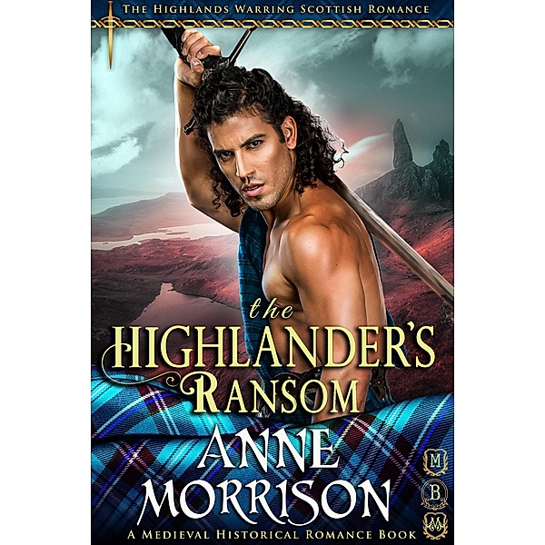 Historical Romance: The Highlander's Ransom A Highland Scottish Romance (The Highlands Warring, #11) / The Highlands Warring, Anne Morrison