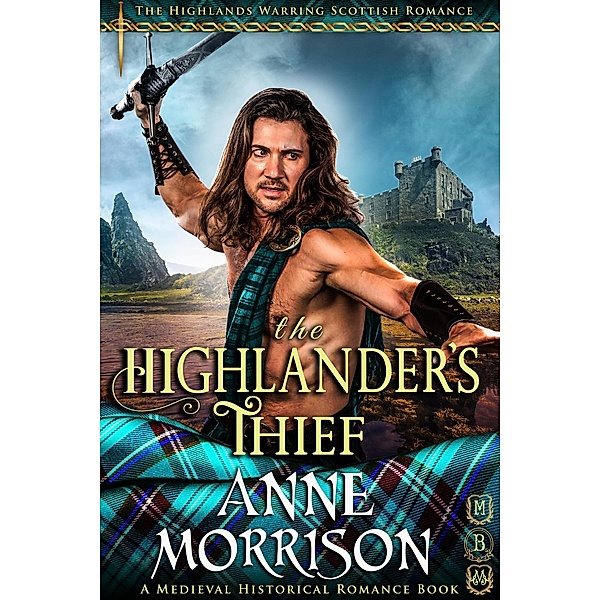 Historical Romance: The Highlander's Thief A Highland Scottish Romance (The Highlands Warring, #6) / The Highlands Warring, Anne Morrison