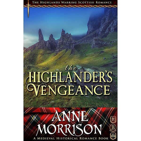 Historical Romance: The Highlander's Vengeance A Highland Scottish Romance (The Highlands Warring, #12) / The Highlands Warring, Anne Morrison