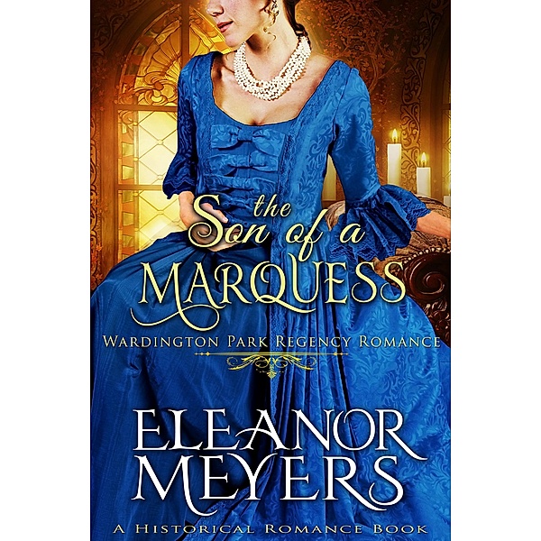 Historical Romance: The Son of a Marquess A Duke's Game Regency Romance (Wardington Park, #14) / Wardington Park, Eleanor Meyers
