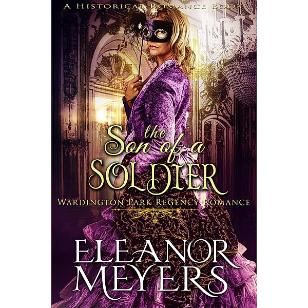 Historical Romance: The Son of a Solider A Duke's Game Regency Romance (Wardington Park, #15) / Wardington Park, Eleanor Meyers