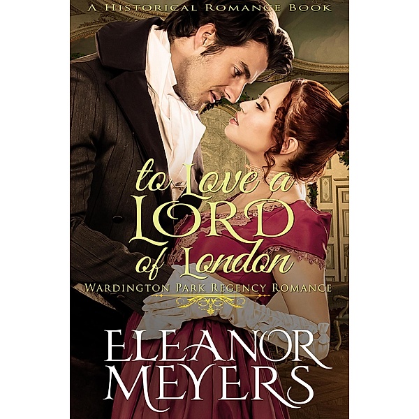Historical Romance: To Love A Lord of London A Duke's Game Regency Romance (Wardington Park, #1) / Wardington Park, Eleanor Meyers