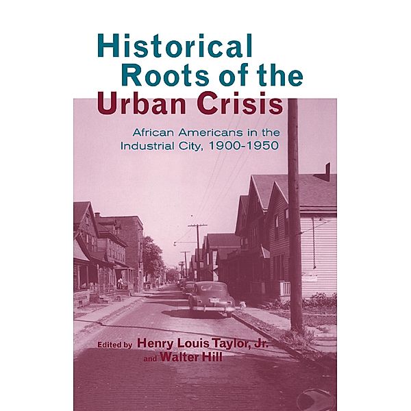 Historical Roots of the Urban Crisis, Henry L. Taylor Jr., Walter Hill