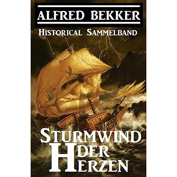 Historical Sammelband: Sturmwind der Herzen, Alfred Bekker