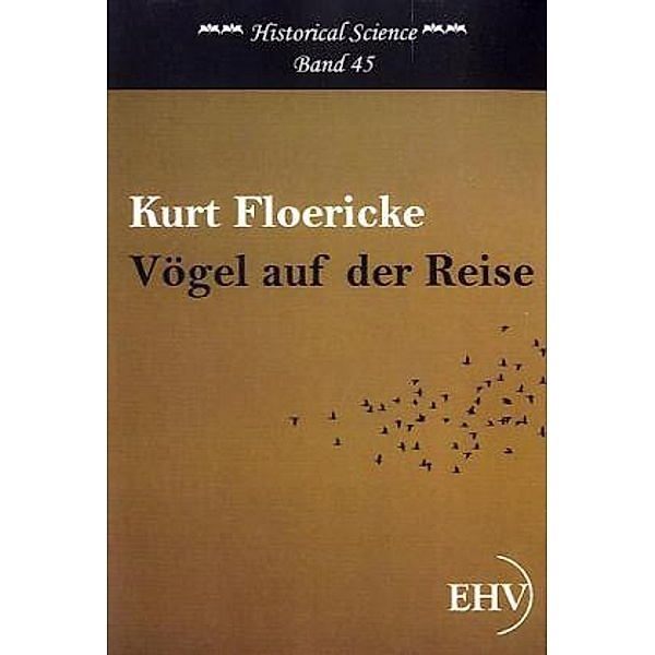 Historical Science / Vögel auf der Reise, Kurt Floericke