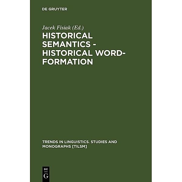 Historical Semantics - Historical Word-Formation / Trends in Linguistics. Studies and Monographs [TiLSM] Bd.29