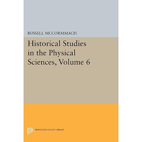 Historical Studies in the Physical Sciences, Volume 6 / Princeton Legacy Library