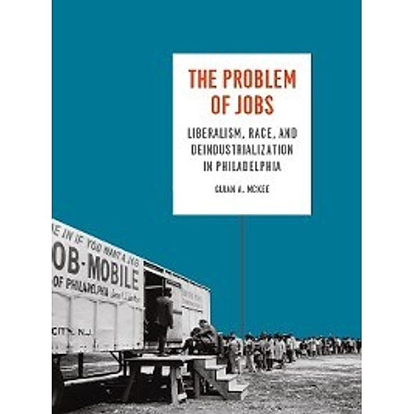 Historical Studies of Urban America: The Problem of Jobs, Guian A. McKee