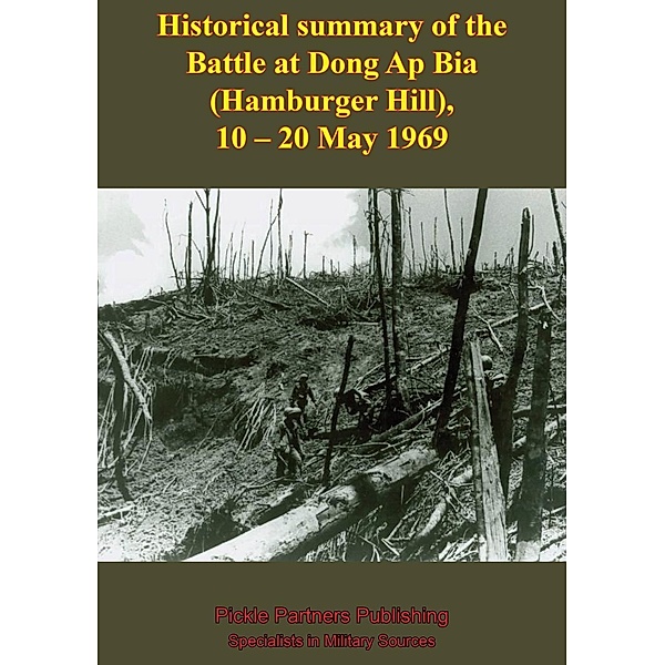 Historical Summary Of The Battle At Dong Ap Bia (Hamburger Hill), 10-20 May 1969, Anon