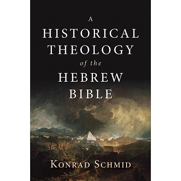 Historical Theology of the Hebrew Bible, Konrad Schmid