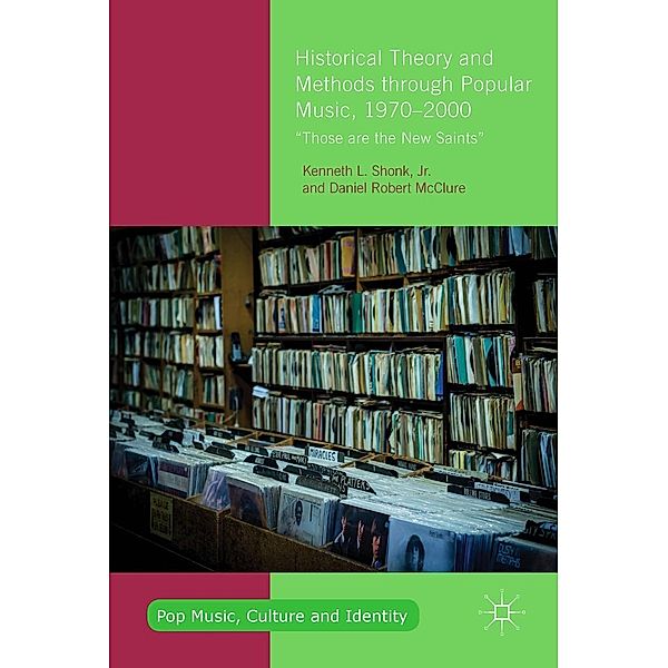 Historical Theory and Methods through Popular Music, 1970-2000 / Pop Music, Culture and Identity, Jr. Shonk, Daniel Robert McClure