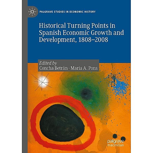 Historical Turning Points in Spanish Economic Growth and Development, 1808-2008 / Palgrave Studies in Economic History