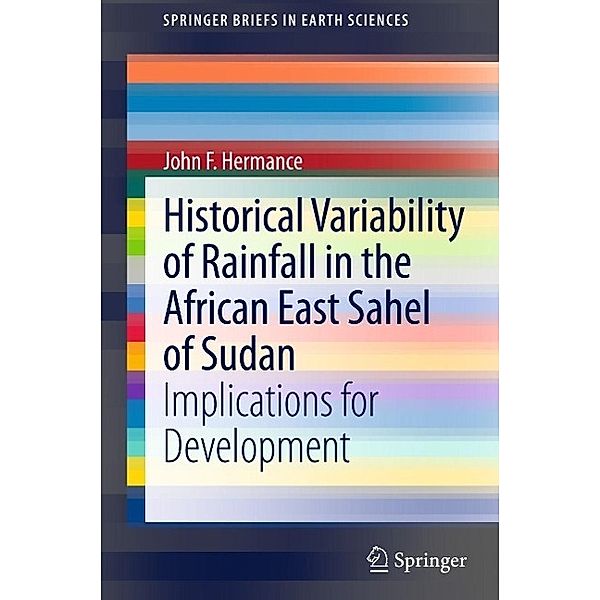 Historical Variability of Rainfall in the African East Sahel of Sudan / SpringerBriefs in Earth Sciences, John F. Hermance