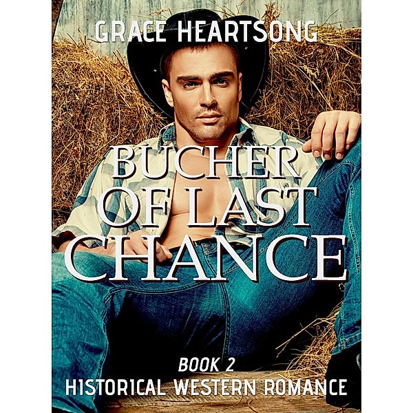 Historical Western Romance: Butcher Of Last Chance (Redmond's Gold, #2), Grace Heartsong