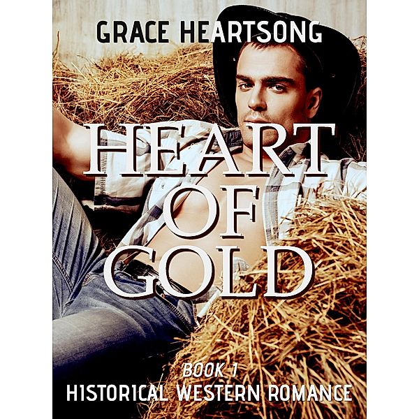 Historical Western Romance: Heart Of Gold (Redmond's Gold, #1), Grace Heartsong