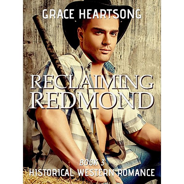 Historical Western Romance: Reclaiming Redmond (Redmond's Gold, #3), Grace Heartsong