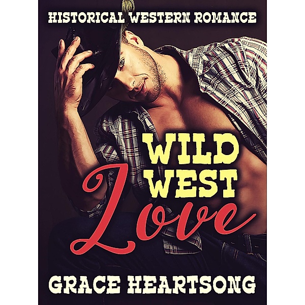 Historical Western Romance: Wild West Love, Grace Heartsong