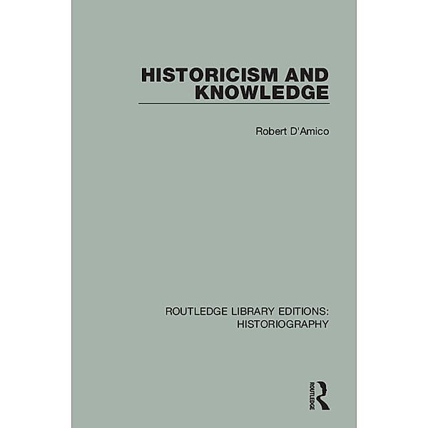 Historicism and Knowledge, Robert D'Amico