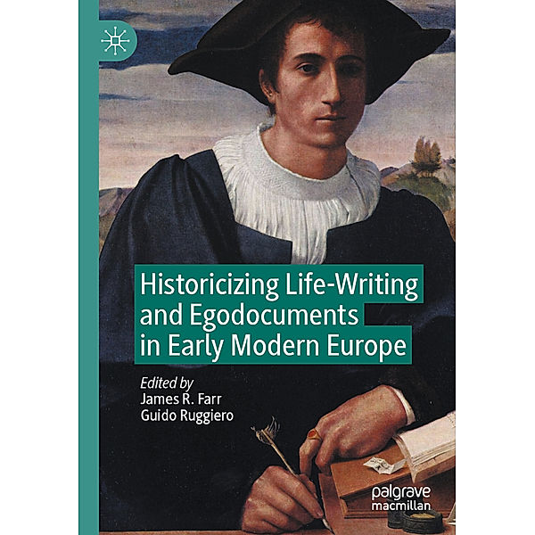 Historicizing Life-Writing and Egodocuments in Early Modern Europe