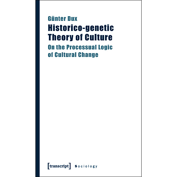 Historico-genetic Theory of Culture / Sozialtheorie, Günter Dux
