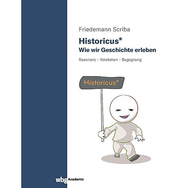 Historicus* - Wie wir Geschichte erleben, Friedemann Scriba