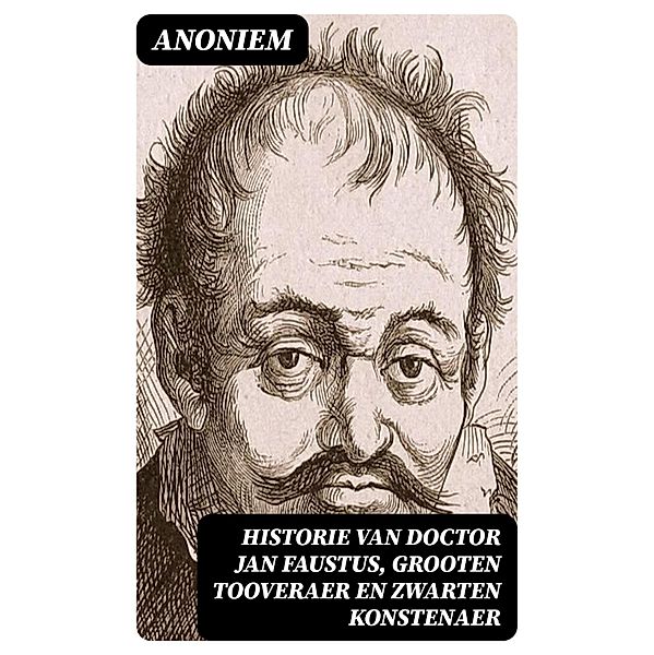 Historie van Doctor Jan Faustus, grooten tooveraer en zwarten konstenaer, Anoniem