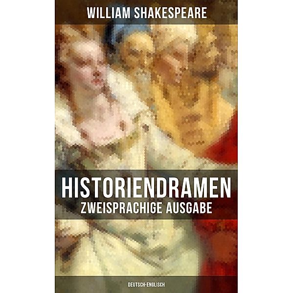 Historiendramen von William Shakespeare (Zweisprachige Ausgabe: Deutsch-Englisch), William Shakespeare