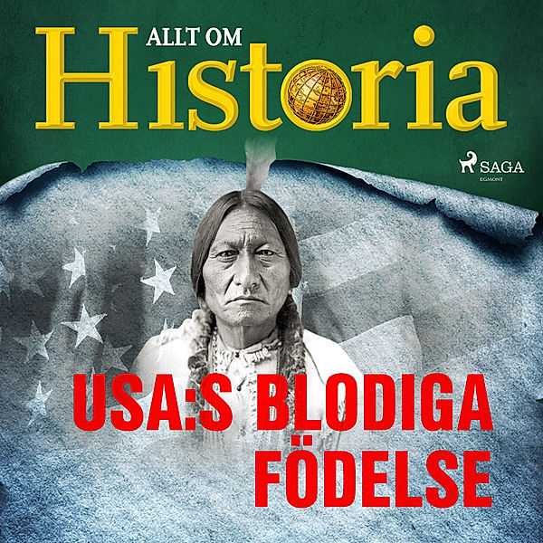 Historiens vändpunkter - 16 - USA:s blodiga födelse, Allt om Historia